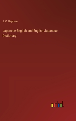 Japanese-English and English-Japanese Dictionary - Hepburn, J C