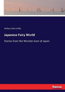 Japanese Fairy World: Stories from the Wonder-Lore of Japan