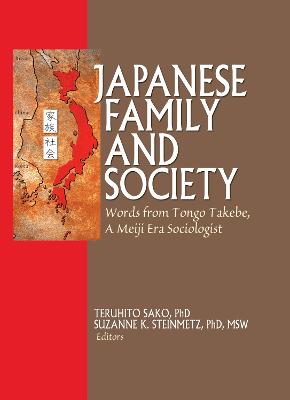 Japanese Family and Society: Words from Tongo Takebe, a Meiji Era Sociologist - Barker, Phil, and Sako, Teruhito (Editor), and Steinmetz, Suzanne K (Editor)