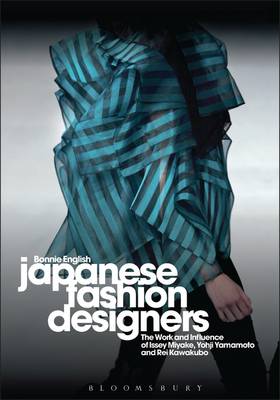 Japanese Fashion Designers: The Work and Influence of Issey Miyake, Yohji Yamamoto and Rei Kawakubo - English, Bonnie