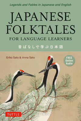 Japanese Folktales for Language Learners: Bilingual Legends and Fables in Japanese and English (Free Online Audio Recording) - Sato, Eriko