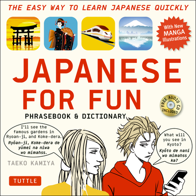 Japanese for Fun Phrasebook & Dictionary: The Easy Way to Learn Japanese Quickly (Audio Included) - Kamiya, Taeko, and Kazuhisa, Shimomura (Revised by)