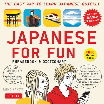 Japanese for Fun Phrasebook & Dictionary: The Easy Way to Learn Japanese Quickly (Audio Included) - Kamiya, Taeko, and Kazuhisa, Shimomura (Revised by)