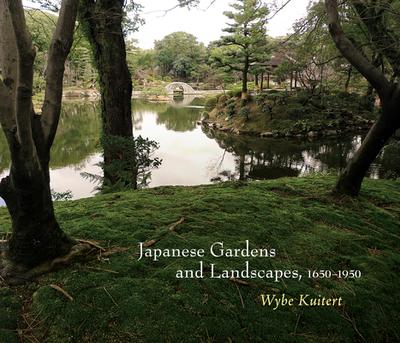 Japanese Gardens and Landscapes, 1650-1950 - Kuitert, Wybe