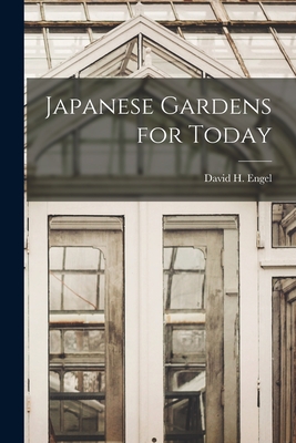 Japanese Gardens for Today - Engel, David H (David Harris) (Creator)
