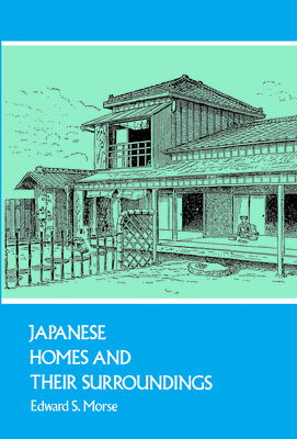 Japanese Homes and Their Surroundings - Morse, Edward S, Professor