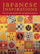 Japanese Inspirations: Easy-To-Make Patchwork and Applique Projects
