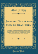 Japanese Names and How to Read Them: A Manual for Art-Collectors and Students, Being a Concise and Comprehensive Guide to the Reading and Interpretation of Japanese Proper Names Both Geographical and Personal, as Well as of Dates and Other Formal Expressi