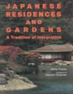 Japanese residences and gardens : a tradition of integration - Fujioka, Michio, and Tsunenari, Kazunori