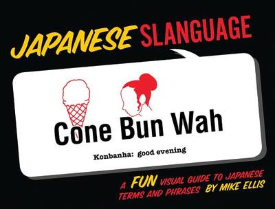 Japanese Slanguage: A Fun Visual Guide to Japanese Terms and Phrases - Ellis, Mike