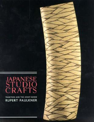 Japanese Studio Crafts: Tradition and the Avant-Garde - Faulkner, Rupert