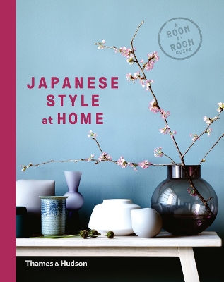 Japanese Style at Home: A Room by Room Guide - Bays, Olivia, and Nuijsink, Cathelijne, and Seddon, Tony