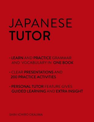 Japanese Tutor: Grammar and Vocabulary Workbook (Learn Japanese with Teach Yourself): Advanced beginner to upper intermediate course - Okajima, Shin-Ichiro