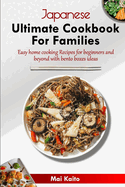 Japanese Ultimate Cookbook for Families: Easy home cooking Recipes for beginners and beyond with bento boxes ideas