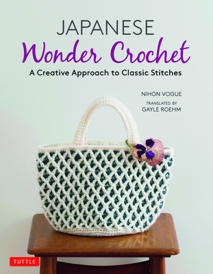 Japanese Wonder Crochet: A Creative Approach to Classic Stitches - Vogue, Nihon, and Roehm, Gayle