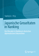 Japanische Greueltaten in Nanking: Das Massaker in Nanking in deutschen diplomatischen Dokumenten