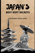 Japan's Best Kept Secrets: An Insider's Travel Guide
