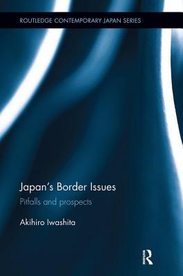 Japan's Border Issues: Pitfalls and Prospects - Iwashita, Akihiro