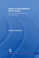 Japan's Development Aid to China: The Long-Running Foreign Policy of Engagement