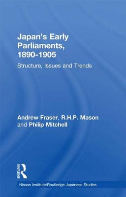 Japan's Early Parliaments, 1890-1905: Structure, Issues and Trends - Fraser, Andrew, and Mason, R. H. P., and Mitchell, Philip