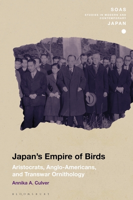 Japan's Empire of Birds: Aristocrats, Anglo-Americans, and Transwar Ornithology - Culver, Annika A, and Gerteis, Christopher (Editor)