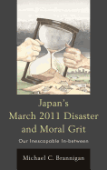 Japan's March 2011 Disaster and Moral Grit: Our Inescapable In-Between