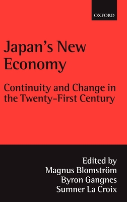 Japan's New Economy: Continuity and Change in the Twenty-First Century - Blomstrm, Magnus (Editor), and Gangnes, Byron (Editor), and La Croix, Sumner (Editor)