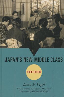 Japan's New Middle Class - Vogel, Ezra F., and Vogel, Suzanne Hall (Contributions by), and Kelly, William W. (Foreword by)