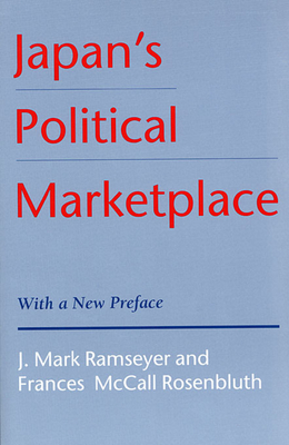 Japan's Political Marketplace: With a New Preface - Ramseyer, J Mark, and Rosenbluth, Frances McCall