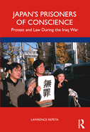 Japan's Prisoners of Conscience: Protest and Law During the Iraq War