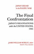 Japan's Road to the Pacific War: The Final Confrontation Japan's Negotiations with the United States, 1941