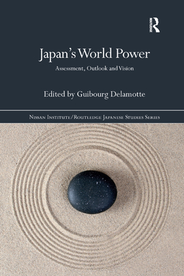 Japan's World Power: Assessment, Outlook and Vision - Delamotte, Guibourg (Editor)