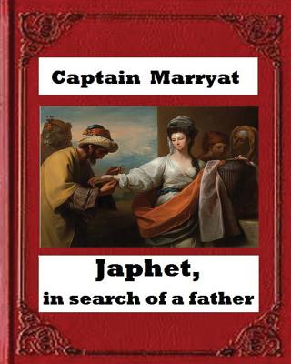 Japhet, in Search of a Father (1836), by Captain Frederick Marryat - Marryat, Captain