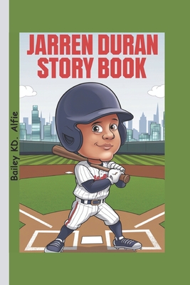 Jarren Duran story Book: How a Boy's Hustle Became a Home Run - Kd Alfie, Bailey