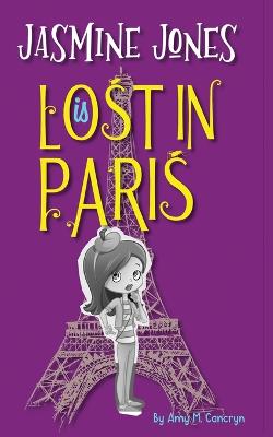 Jasmine Jones is Lost In Paris - Cancryn, Amy M