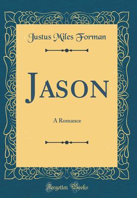 Jason: A Romance (Classic Reprint) - Forman, Justus Miles