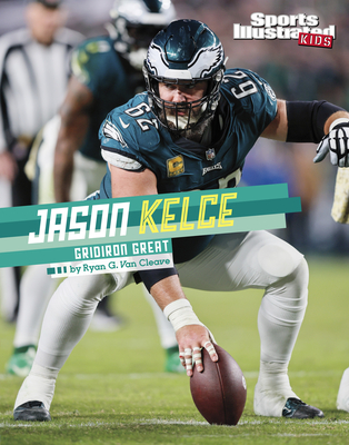 Jason Kelce: Gridiron Great - Van Cleave, Ryan G