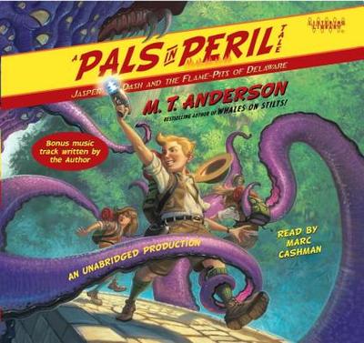 Jasper Dash and the Flame-Pits of Delaware: A Pals in Peril Tale - Anderson, M T, and Cashman, Marc (Read by)