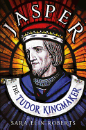 Jasper: The Tudor Kingmaker