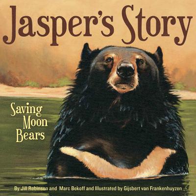 Jasper's Story: Saving Moon Bears - Robinson, Jill, and Bekoff, Marc, PhD, PH D