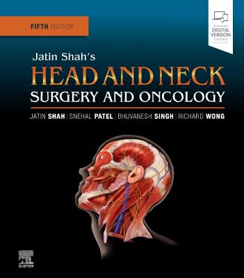 Jatin Shah's Head and Neck Surgery and Oncology - Shah, Jatin P., and Patel, Snehal G., and Singh, Bhuvanesh