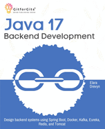 Java 17 Backend Development: Design backend systems using Spring Boot, Docker, Kafka, Eureka, Redis, and Tomcat