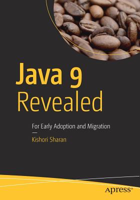 Java 9 Revealed: For Early Adoption and Migration - Sharan, Kishori