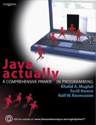 Java Actually: A Comprehensive Primer in Java Programming - Mughal, Khalid