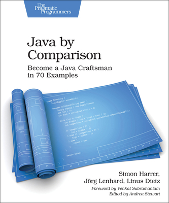 Java by Comparison: Become a Java Craftsman in 70 Examples - Harrer, Simon, and Lenhard, Jrg, and Dietz, Linus