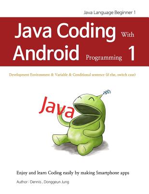 Java Coding with Android programming 1: Java Language Beginner 1 - Jung, Donggeun Dennis