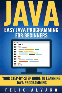 Java: Easy Java Programming for Beginners, Step-By-Step Guide to Learning Java