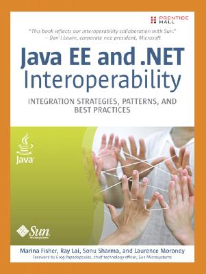 Java EE and .NET Interoperability: Integration Strategies, Patterns, and Best Practices - Fisher, Marina, and Lai, Ray, and Sharma, Sonu