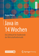 Java in 14 Wochen: Ein Lehrbuch F?r Studierende Der Wirtschaftsinformatik