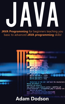 Java: Java Programming for beginners teaching you basic to advanced JAVA programming skills! - Dodson, Adam